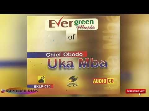 Kwale Music: Evergreen Music Of Chief Obodo-Uka Mba 3 (Full Album)