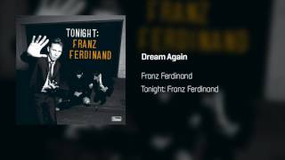 Franz Ferdinand - Dream Again | Tonight: Franz Ferdinand
