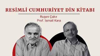 Ruşen Çakır & Prof. İsmail Kara | Resimli Cumhuriyet Din Kitabı