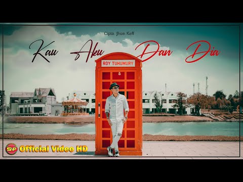 Roy Tuhumury - Kau Aku dan Dia  (Official Video Music)