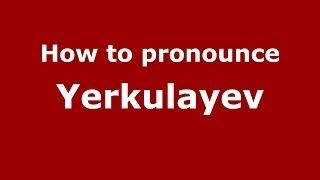 How to pronounce Yerkulayev
