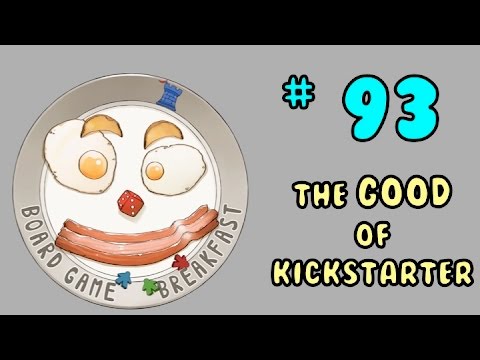 Board Game Breakfast: Episode 93 - The Good of Kickstarter