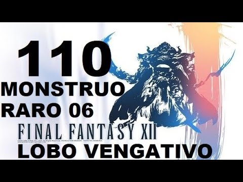 FINAL FANTASY XII  parte 110 LOBO VENGATIVO/WARY WOLF (monstruo raro 06 de 80)