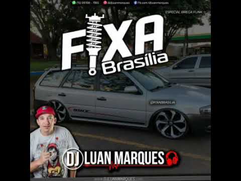 FIXA BRASÍLIA (ESPECIAL BREGA FUNK) - DJ LUAN MARQUES
