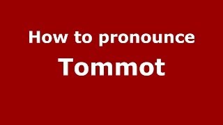 How to pronounce Tommot