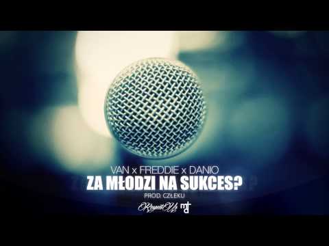 VAN x FREDDIE x DANIO - Za Młodzi Na Sukces? (prod. Człeku)