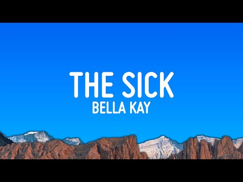 Bella Kay - The Sick (Lyrics)