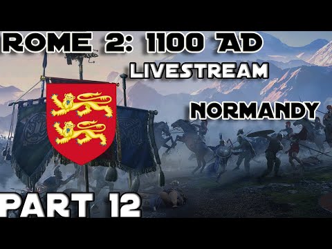 THE RETURN OF KING WILLIAM, TOTAL WAR ROME 2 1100AD: NORMANDY PART 12