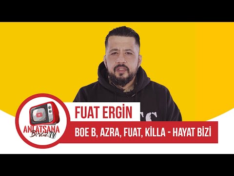 Boe B, Azra, Fuat, Killa - Hayat Bizi | Fuat Ergin Anlatıyor
