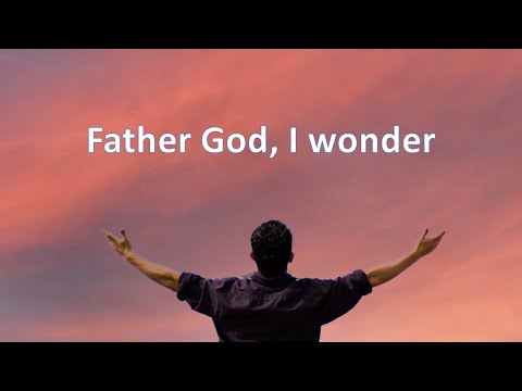 Father God I Wonder