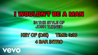 Josh Turner - I Wouldn't Be A Man (Karaoke)