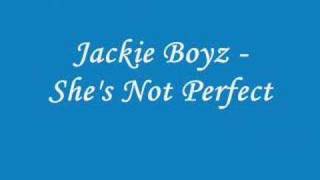 Jackie Boyz - She&#39;s Not Perfect + Lyrics
