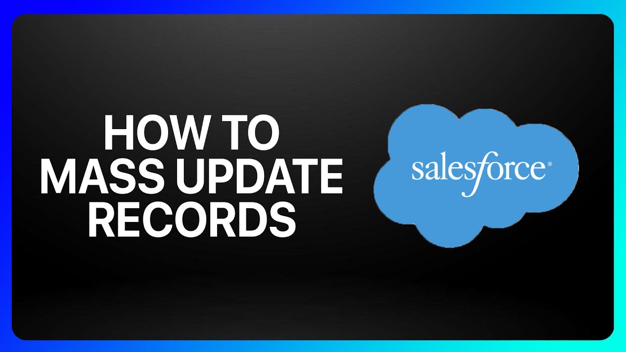 How To Mass Update Records In Salesforce Tutorial