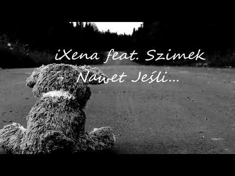iXena feat. Szimek - Nawet Jeśli...