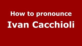 How to pronounce Ivan Cacchioli