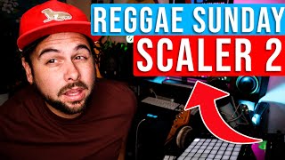 Scaler 2 Tutorial X Reggae Sunday