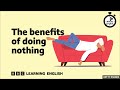 The Benefits Of Doing Nothing ️ 6 Minute English