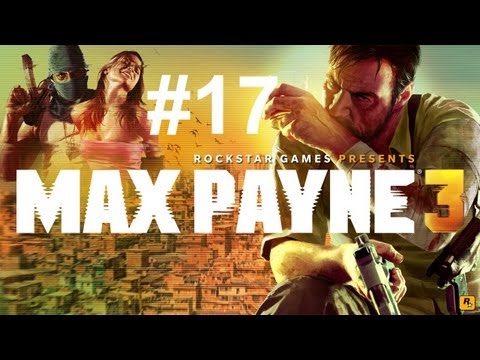 Let's Play - Max Payne 3 HD Episode 17: What is Yours, is Now Mine