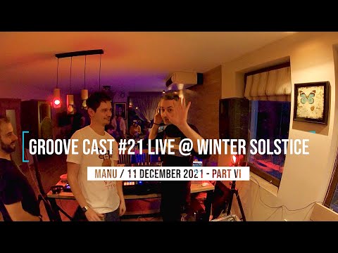 Manu Live @ Groove Cast #21, Winter Solstice, Dec 2021 - Part VI [Deep House]