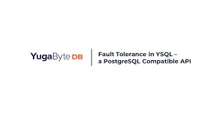 Fault Tolerance in YSQL - a PostgreSQL Compatible API for YugabyteDB