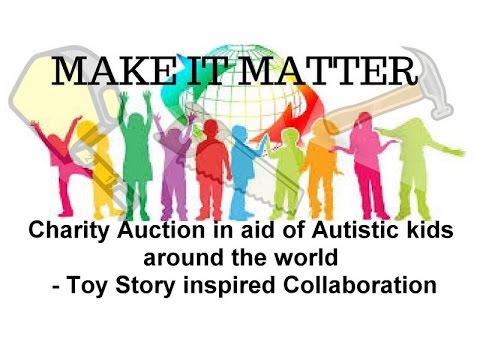 MAKE IT MATTER - Charity Auction in aid of Autistic kids - Toy Story inspired Collaboration Video
