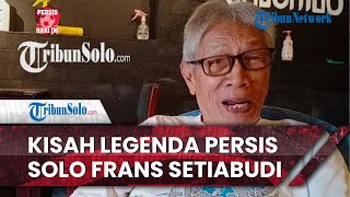 Persis Hari Ini: Kisah Legenda Persis Solo Frans Setiabudi, Mengasah Sepak Bola secara Otodidak