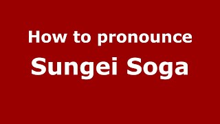 How to pronounce Sungei Soga
