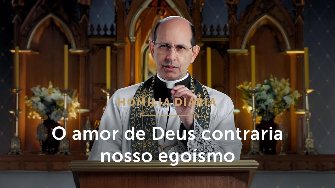 Homilia Diária | O amor de Deus contraria nosso egoísmo (Sexta-feira da 6.ª Semana do Tempo Comum)