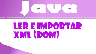 Tutorial Java - Ler e importar dados de arquivo XML (parser com DOM)