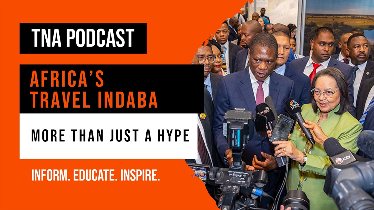 Africa’s Travel Indaba 2026: More Than Just Hype? 🌍✈️ | TNA Podcast