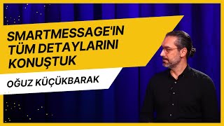 Oğuz Küçükbarak ile SmartMessage'ın tüm detaylarını konuştuk