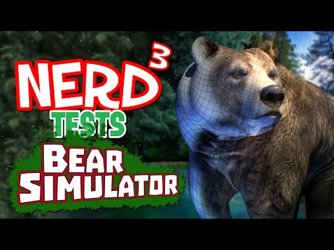 Nerd³ Tests... Bear Simulator