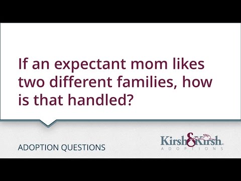 Adoption Questions: If an expectant mom likes two different families, how is that handled?