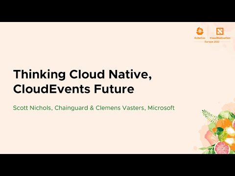 Thinking Cloud Native, CloudEvents Future - Scott Nichols, Chainguard