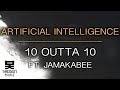 Artificial Intelligence - 10 Outta 10 ft. Jamakabee ...