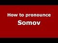 How to pronounce Somov (Russian/Russia ...