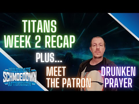 SCHMOEDOWN FRIDAY NIGHT TITANS Week 2 Recap + MEET THE PATRON "DrunkenPrayer" - TUSA