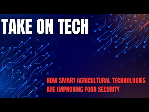 Take On Tech: How  Smart Agricultural Technologies are improving Food Security