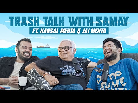 Trash Talk with Samay ft. Hansal & Jai Mehta