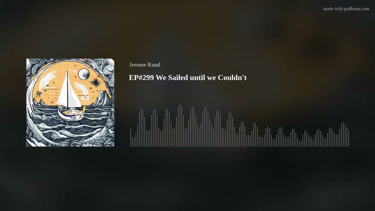 EP#299 We Sailed until we Couldn't
