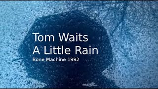 A Little Rain - Tom Waits - Lyric Video - Bone Machine 1992