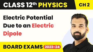 Class 12 Physics Chapter 2 | Electric Potential Due to an Electric Dipole 2022-23
