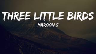 Maroon 5 - Three Little Birds(Lyrics Video)