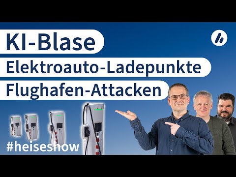 #heiseshow: Flughafen-Attacken, KI-Blase, Elektroauto-Ladepunkte