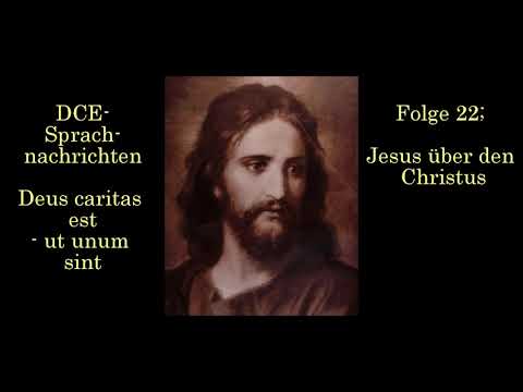 Folge 22; Jesus über den Christus| - DCE Sprachnachrichten - Deus caritas est - ut unum sint
