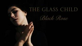 Black Rose || The Glass Child [This Silence Now]