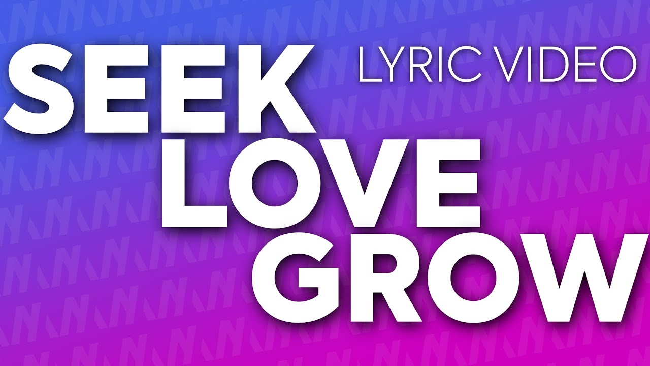 Lyric Video | Seek Love Grow