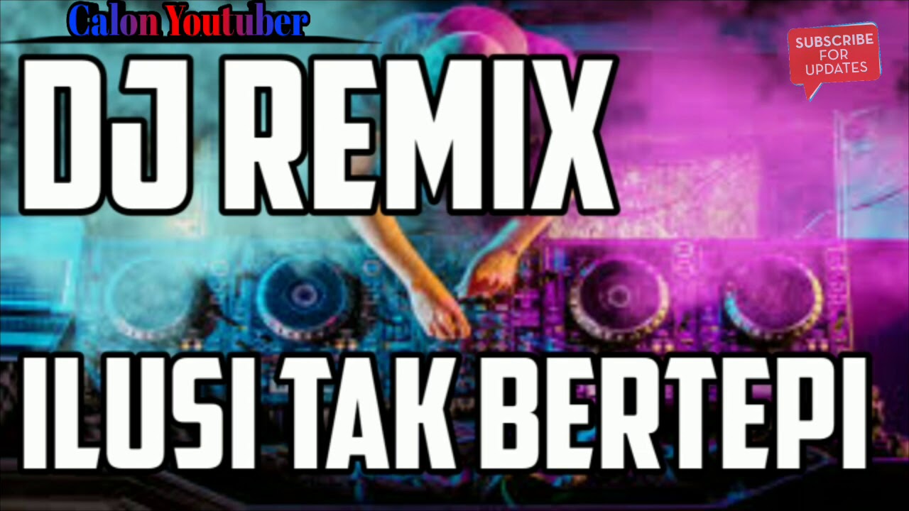 DJ ILUSI TAK BERTEPI - PALING MANTAP
