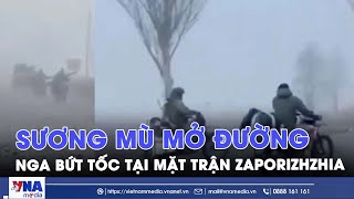 Nga bứt tốc tại mặt trận Zaporizhzhia, đổi màu 70 km² trong 72 giờ,mở rộng mũi tiến công về Dimitrov
