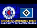 RANGERS CONTINUED THEIR PREPARATION FOR THE 2023 24 SEASON WITH A 2 1 HAMBURG IN A FRIENDLY MATCH